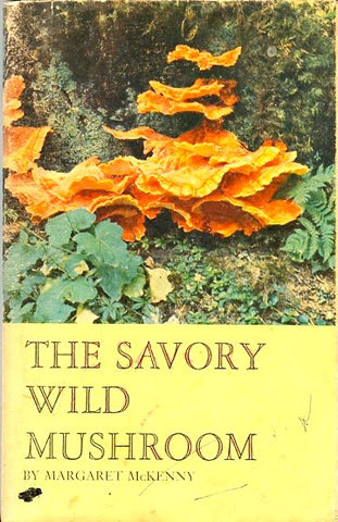 The Savory Wild Mushroom.  By Margaret McKenny.  [1962].