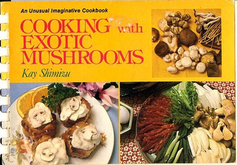 Cooking with Exotic Mushrooms.  By Kay Shimizu.  [1977].