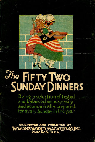 The Fifty-two Sunday Dinners.  Chicago: Woman's World Magazine Co., Inc. [1927].