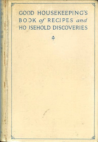 Good Housekeeping's Book of Recipes & Household Discoveries. [1920].