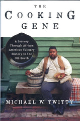 The Cooking Gene.  A Journey Through African American History in the Old South.  By Michael W. Twitty.  NY:  Amistad, 2017. 