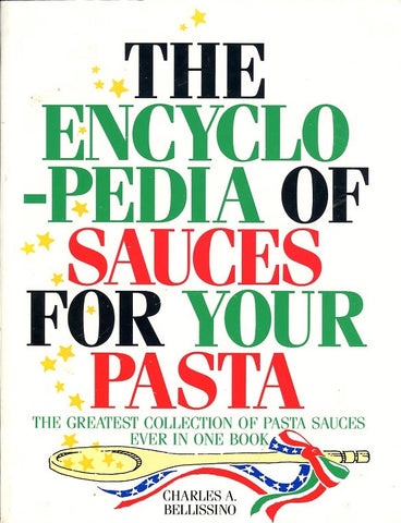 Encyclopedia of Sauces for Your Pasta. By Charles Bellissino. [1993].
