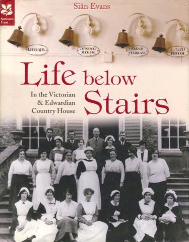 (Domestic Service)  Life Below the Stairs.  By Sian Evans.  [2011].
