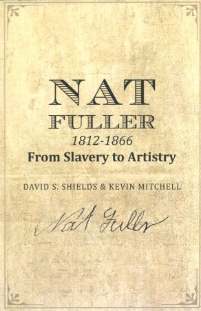 Nat Fuller 1812-1866, from Slavery to Artistry.  [2015].